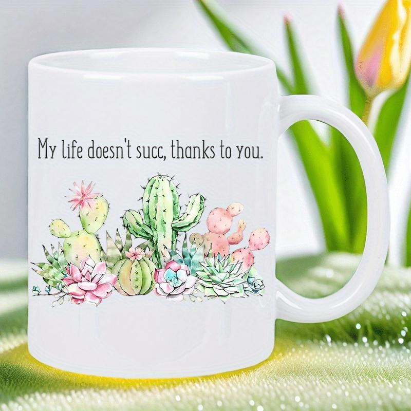 Tailorly White Ceramic 11 oz Mug - My Life Doesn't Succ Thanks To You Vibrant Watercolor Succulent Garden With Blooming Pink Flowers Cactus