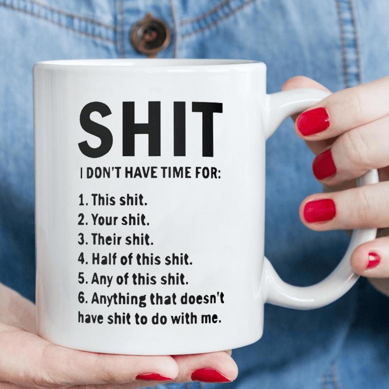 Tailorly White Ceramic 11 oz Mug - Shit I Don't Have Time For Classic Displaying Bold Humorous Sarcastic Typographic Quote Mug