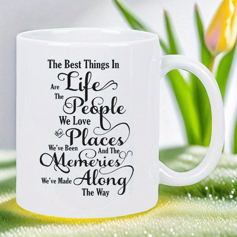 Tailorly White Ceramic 11 oz Mug - The Best Things In Life Are The People We Love The Places Weve Been And The Memories Weve Made Along The Way Minimalist