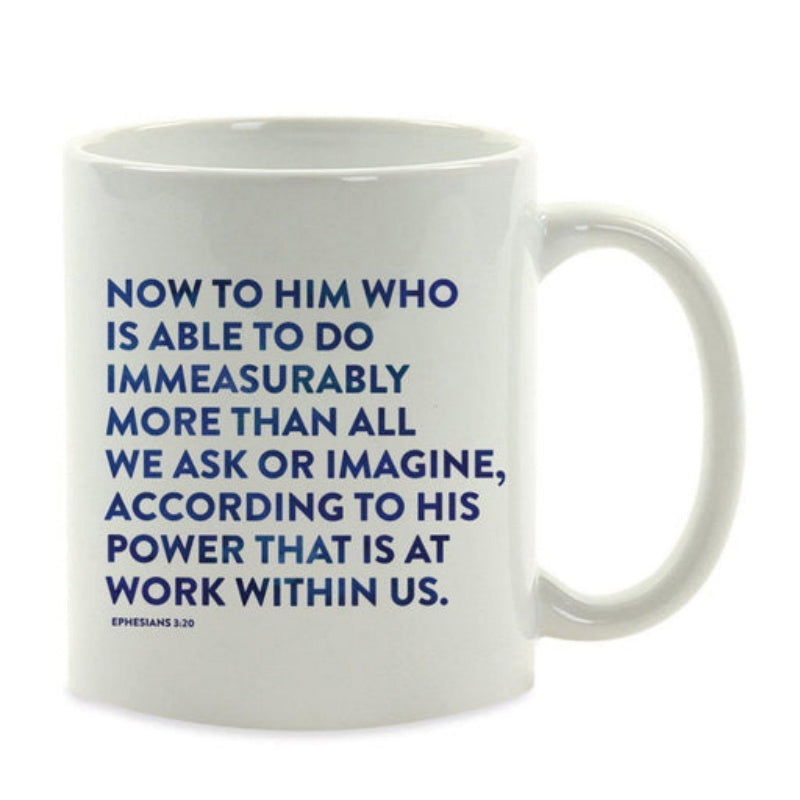 Tailorly White Ceramic 11 oz Mug - Now To Him Who Is Able To Do Immeasurably More Than All We Ask Or Imagine According To His Power That Is At Work Within Us