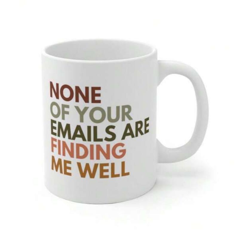 Tailorly White Ceramic 11 oz Mug - None Of Your Emails Are Finding Me Well Simple White Ceramic Cup With Colorful Bold Minimalist Modern Typography Mug