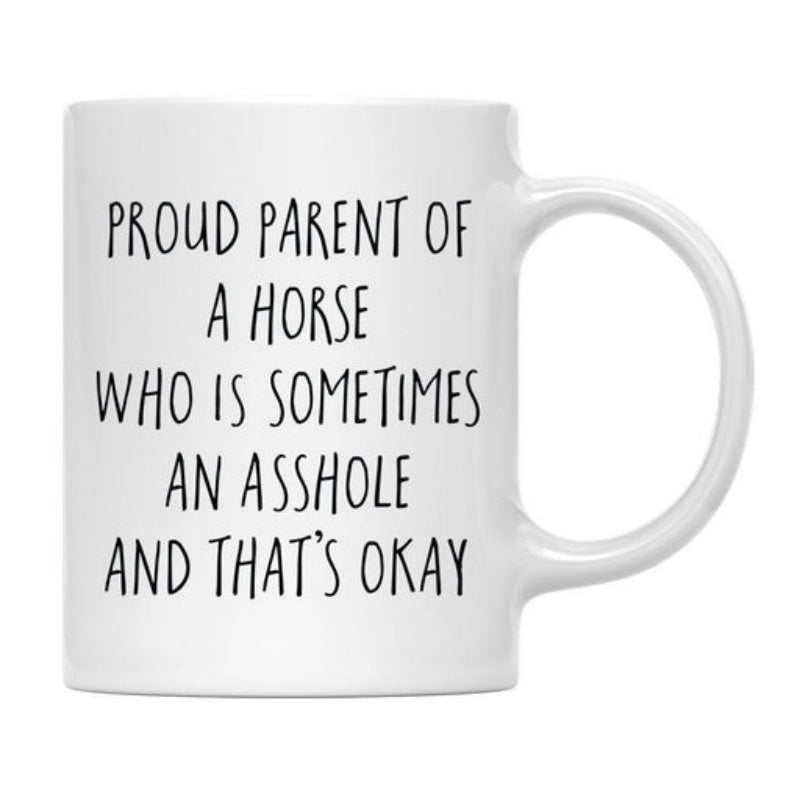 Tailorly White Ceramic 11 oz Mug - Proud Parent Of A Horse Who Is Sometimes An Asshole And Thats Okay Simple Minimalist Typography On Smooth Ceramic Surface With