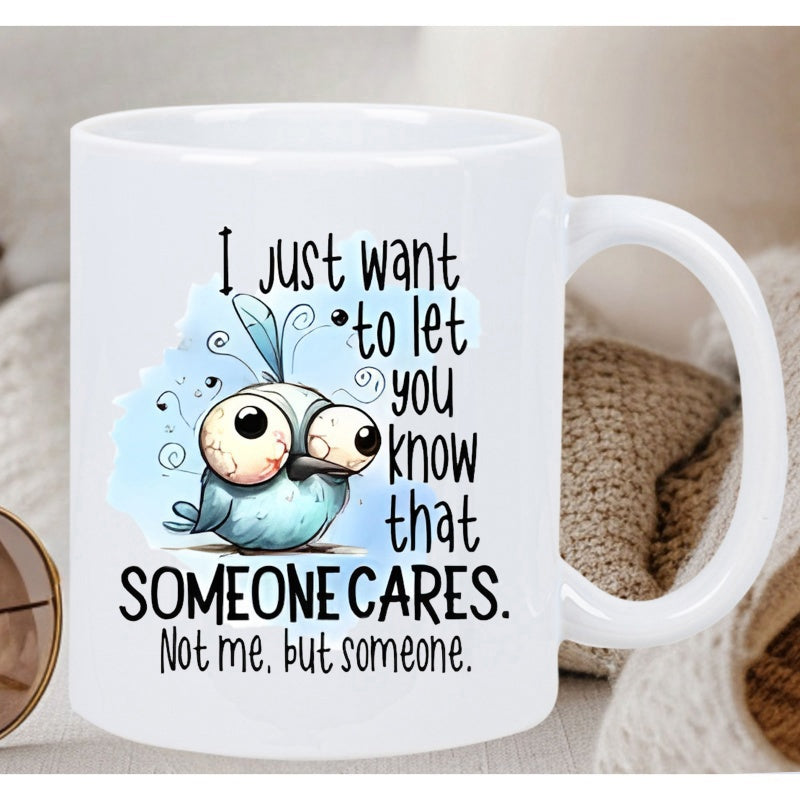 Tailorly White Ceramic 11 oz Mug - I Just Want To Let You Know That Someone Cares Not Me But Someone Whimsical Blue Bird With Large Eyes And Hand Drawn Style Bird