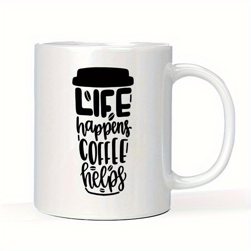 Tailorly White Ceramic 11 oz Mug - Life Happens Coffee Helps Minimalist Black Takeaway Cup Silhouette With Bold Hand Lettered Quote Mug