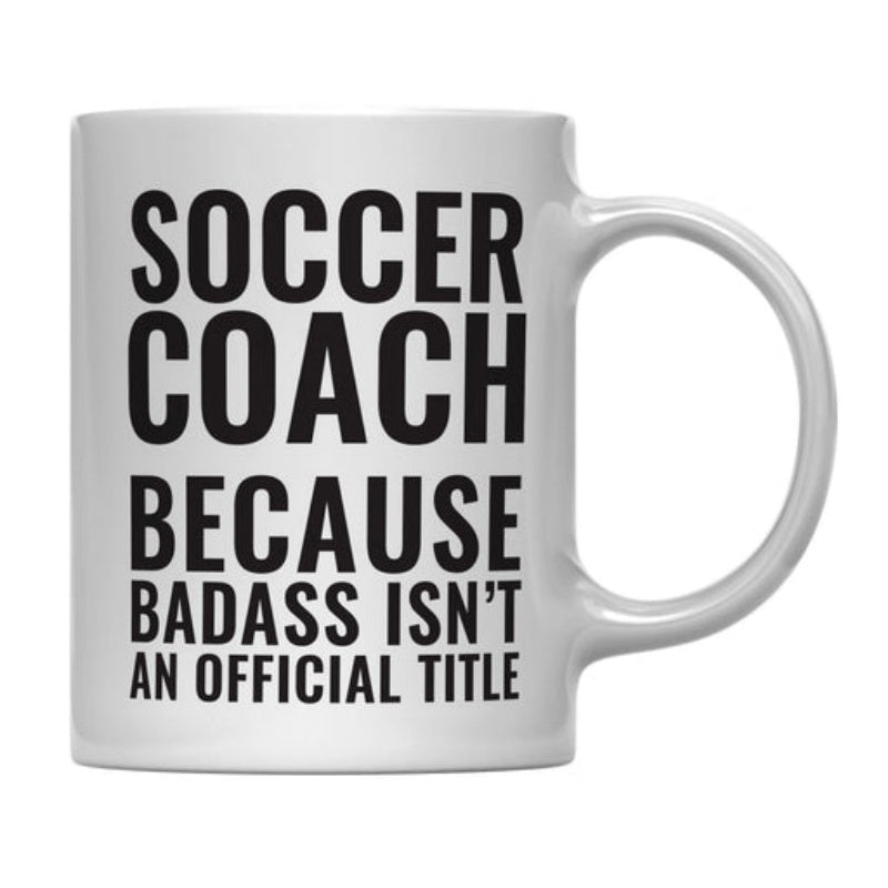 Tailorly White Ceramic 11 oz Mug - Soccer Coach Because Badass Isnt An Official Title Bold Black Typography Printed On A Smooth Clean White Surface Mug