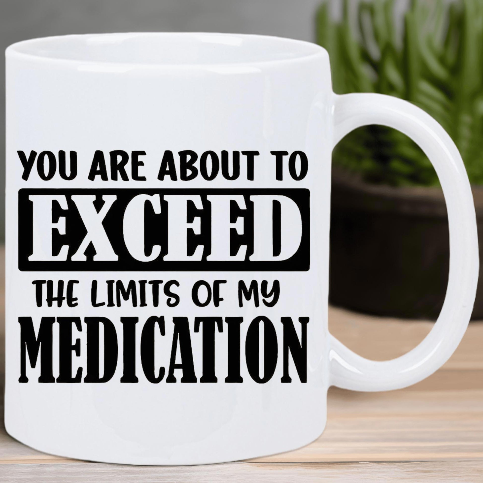 Tailorly White Ceramic 11 oz Mug - You Are About To Exceed The Limits Of My Medication High Contrast Black And White Bold Typography With Minimalist Geometric