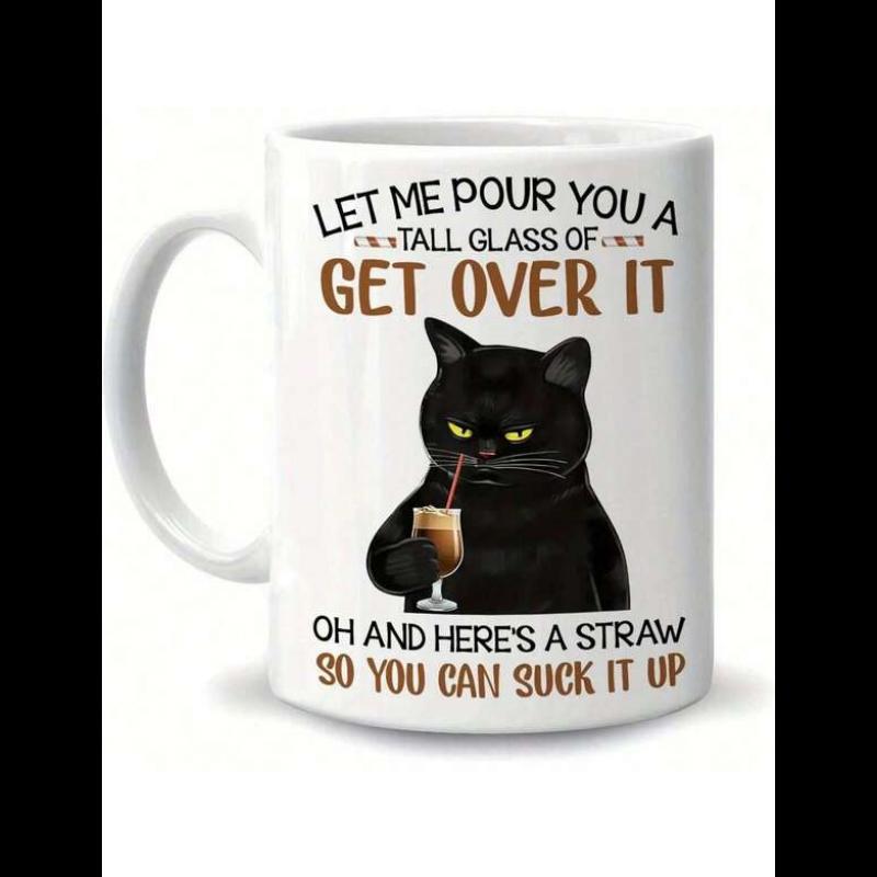 Tailorly White Ceramic 11 oz Mug - Let Me Pour You A Tall Glass Of Get Over It Oh And Here S A Straw So You Can Suck It Up Sullen Grumpy Black Cat Sipping A Cold