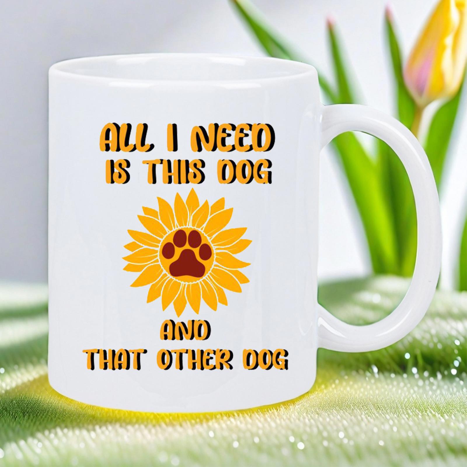 Tailorly White Ceramic 11 oz Mug - All I Need Is This Dog And That Other Dog Radiant Yellow Petals Surrounding A Brown Canine Paw Print Motif Sunflower
