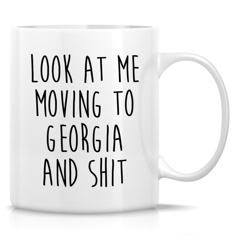 Tailorly White Ceramic 11 oz Mug - Look At Me Moving To Georgia And Shit