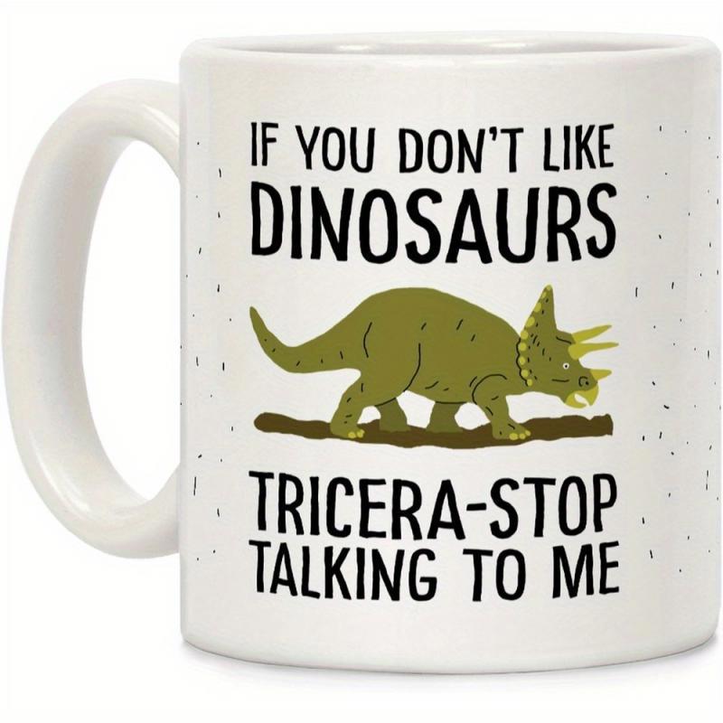 Tailorly White Ceramic 11 oz Mug - If You Don't Like Dinosaurs Tricera-Stop Talking To Me Ancient Green Prehistoric Triceratops Walking On Solid Brown Earth Ground