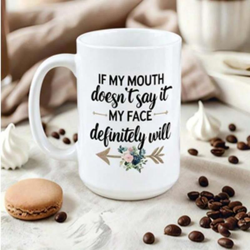 Tailorly White Ceramic 11 oz Mug - If My Mouth Doesnt Say It My Face Definitely Will Elegant Floral Arrangement Between Golden Arrows On Pristine