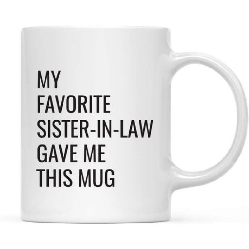 Tailorly White Ceramic 11 oz Mug - My Favorite Sister In Law Gave Me This Mug Classic Ceramic Drinking Vessel With Bold Vertical Black Lettering Mug
