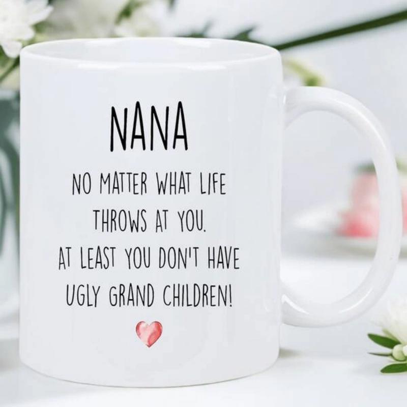 Tailorly White Ceramic 11 oz Mug - Nana No Matter What Life Throws At You At Least You Don't Have Ugly Grand Children Small Pink Minimalist Shape Centered Below