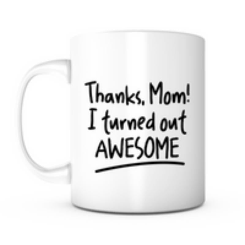 Tailorly White Ceramic 11 oz Mug - Thanks Mom I Turned Out Awesome Polished Displaying Inspiring Words In Minimalist Style Mug