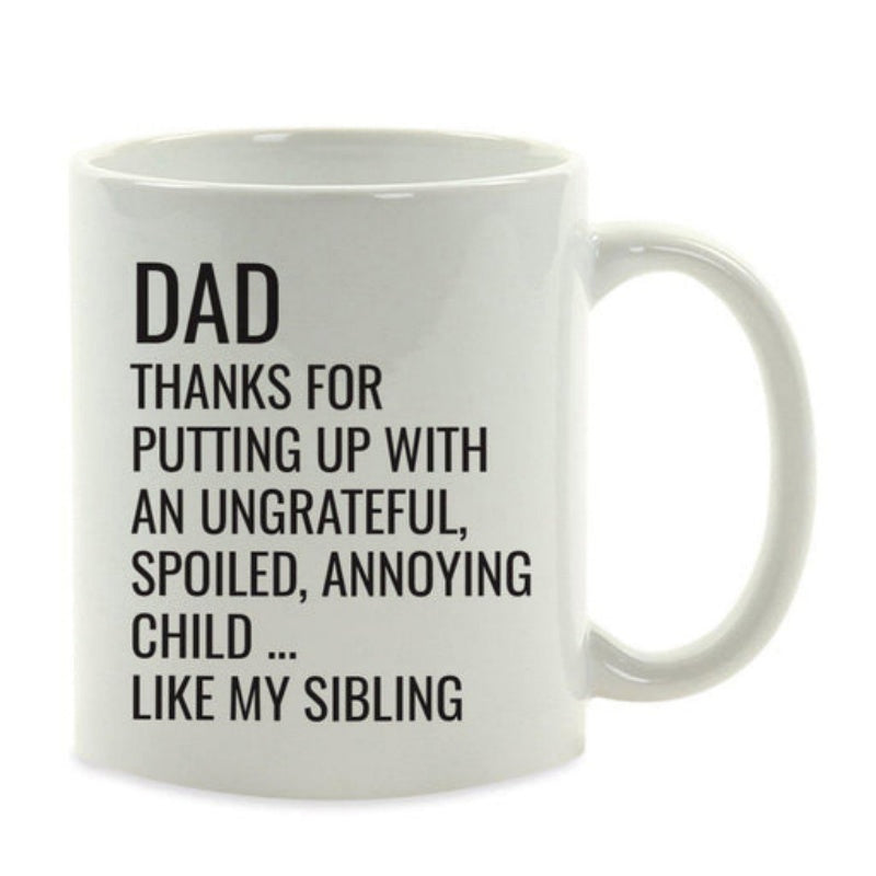 Tailorly White Ceramic 11 oz Mug - Dad Thanks For Putting Up With An Ungrateful Spoiled Annoying Child Like My Sibling Simple Bold Black Typographic Text On A