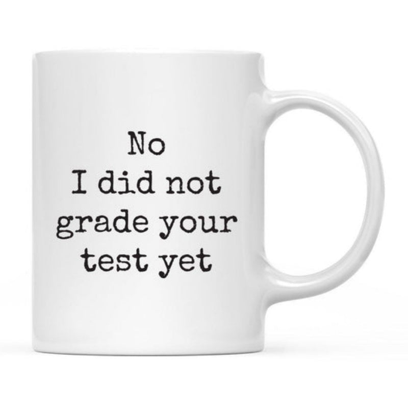 Tailorly White Ceramic 11 oz Mug - No I Did Not Grade Your Test Yet Classic White Ceramic Background Featuring Bold Black Typewriter Style Lettering Mug