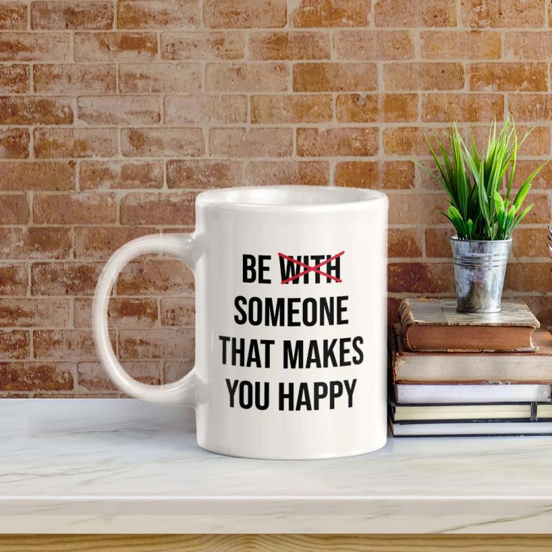 Tailorly White Ceramic 11 oz Mug - Be With Someone That Makes You Happy Simple Bold Typography Featuring A Striking Red Strike Through Mug