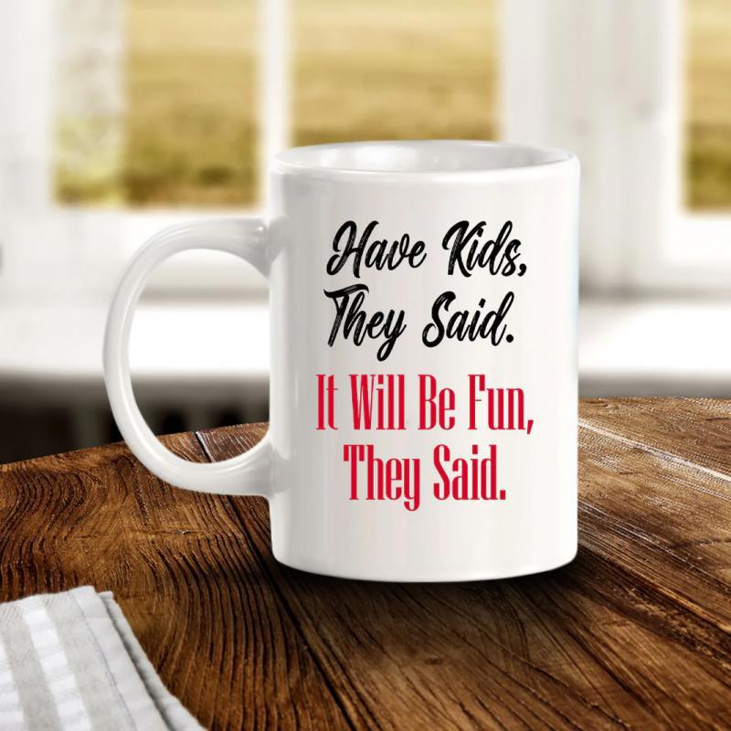 Tailorly White Ceramic 11 oz Mug - Have Kids They Said It Will Be Fun They Said Elegant Placed On Rustic Wooden Table Background Mug