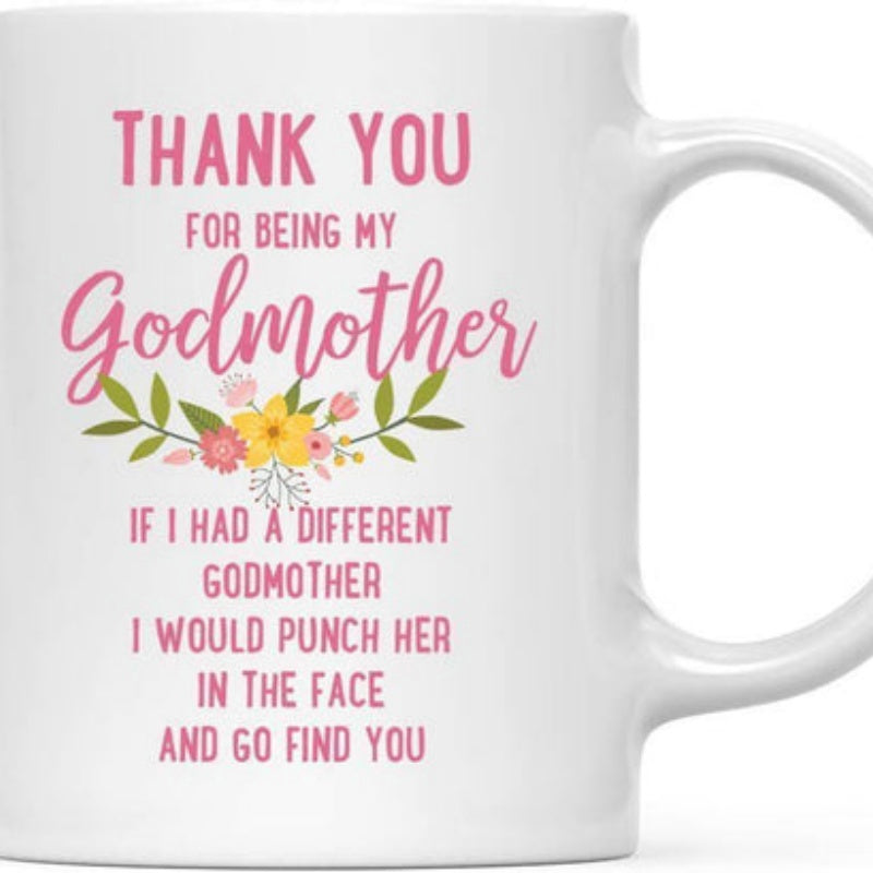 Tailorly White Ceramic 11 oz Mug - Thank You For Being My Godmother If I Had A Different Godmother I Would Punch Her In The Face And Go Find You Delicate Colorful