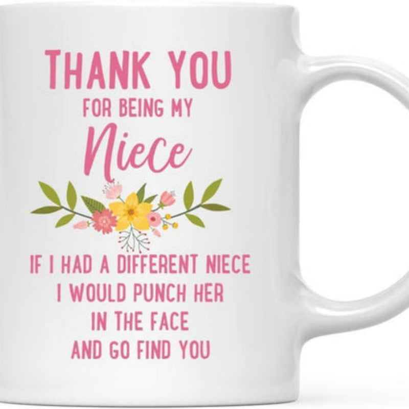 Tailorly White Ceramic 11 oz Mug - Thank You For Being My Niece If I Had A Different Niece I Would Punch Her In The Face And Go Find You Blooming Pink And Yellow