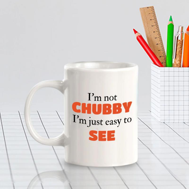 Tailorly White Ceramic 11 oz Mug - Im Not Chubby Im Just Easy To See Bold Typography Design Featuring Humorous Quote Sign