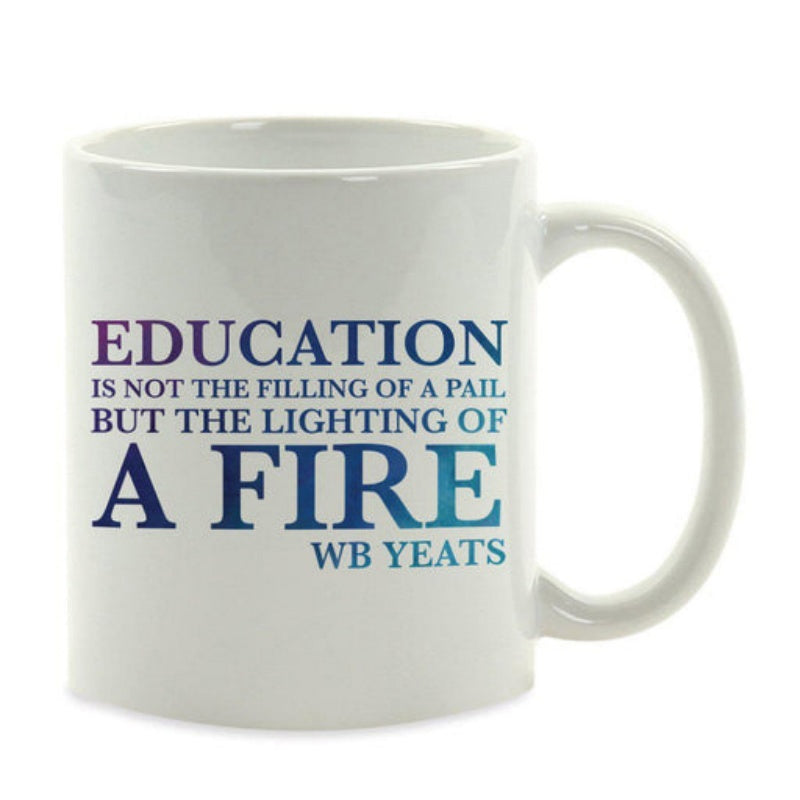 Tailorly White Ceramic 11 oz Mug - Education Is Not The Filling Of A Pail But The Lighting Of A Fire WB Yeats Inspirational Literary Quote Typography With Elegant