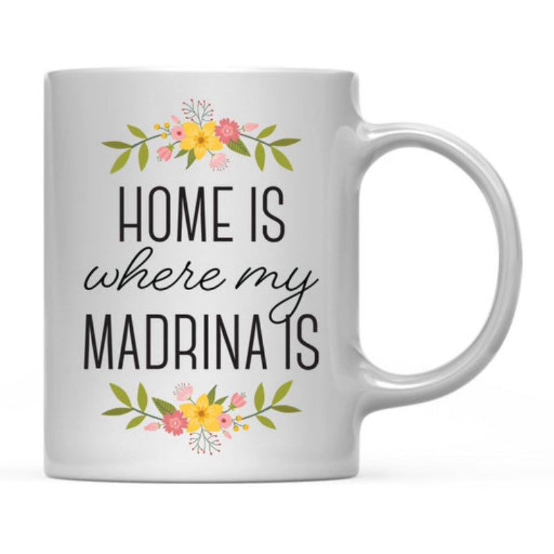 Tailorly White Ceramic 11 oz Mug - Home Is Where My Madrina Is Elegant Floral Blooms With Delicate Green Leaves Framing Heartfelt Sentimental Message Flower