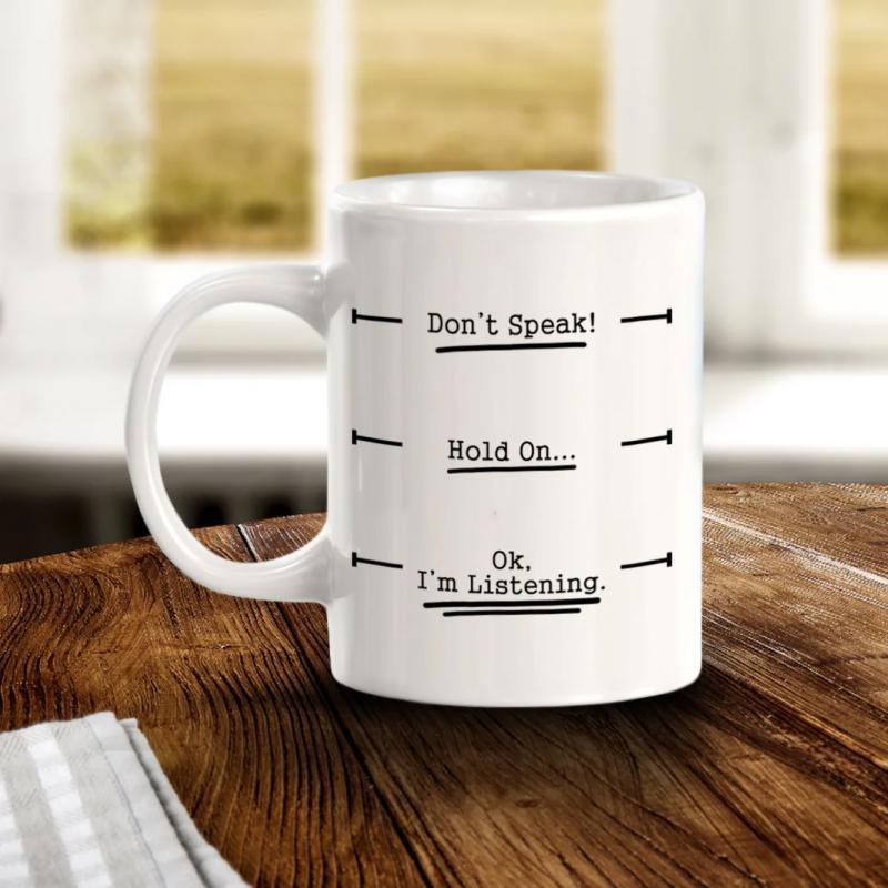 Tailorly White Ceramic 11 oz Mug - Dont Speak Hold On Ok Im Listening Simple Black Level Indicators Printed On A Clean