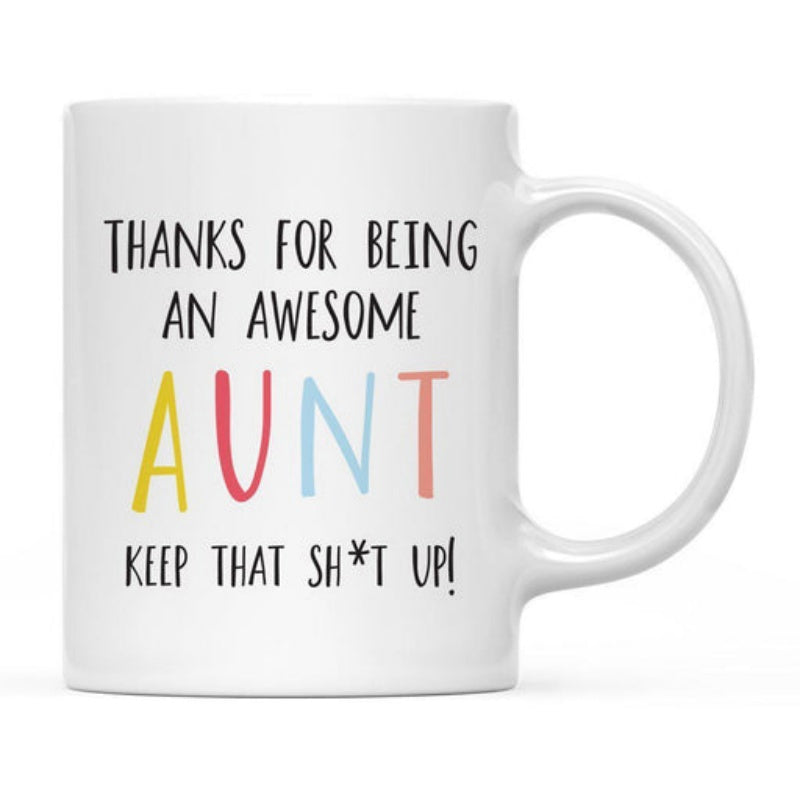 Tailorly White Ceramic 11 oz Mug - Thanks For Being An Awesome Aunt Keep That Shit Up Clean White Ceramic Featuring Bold Colorful Letters And Casual Typography Mug