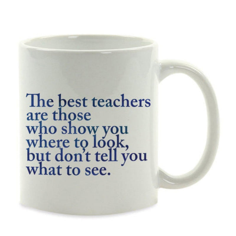 Tailorly White Ceramic 11 oz Mug - The Best Teachers Are Those Who Show You Where To Look But Dont Tell You What To See Clean White Ceramic Background Featuring