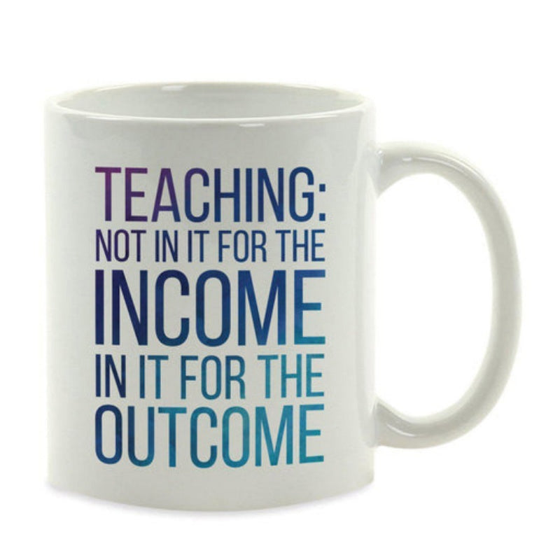 Tailorly White Ceramic 11 oz Mug - Teaching Not In It For The Income In It For The Outcome Bold Sans Serif Letters With Gradient Colors Displaying Motivational