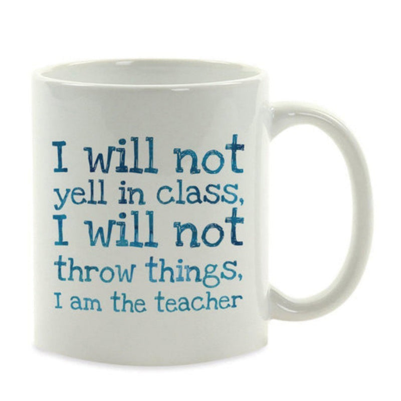 Tailorly White Ceramic 11 oz Mug - I Will Not Yell In Class I Will Not Throw Things I Am The Teacher Humorous Blue Typography Featuring Sarcastic Classroom Rules