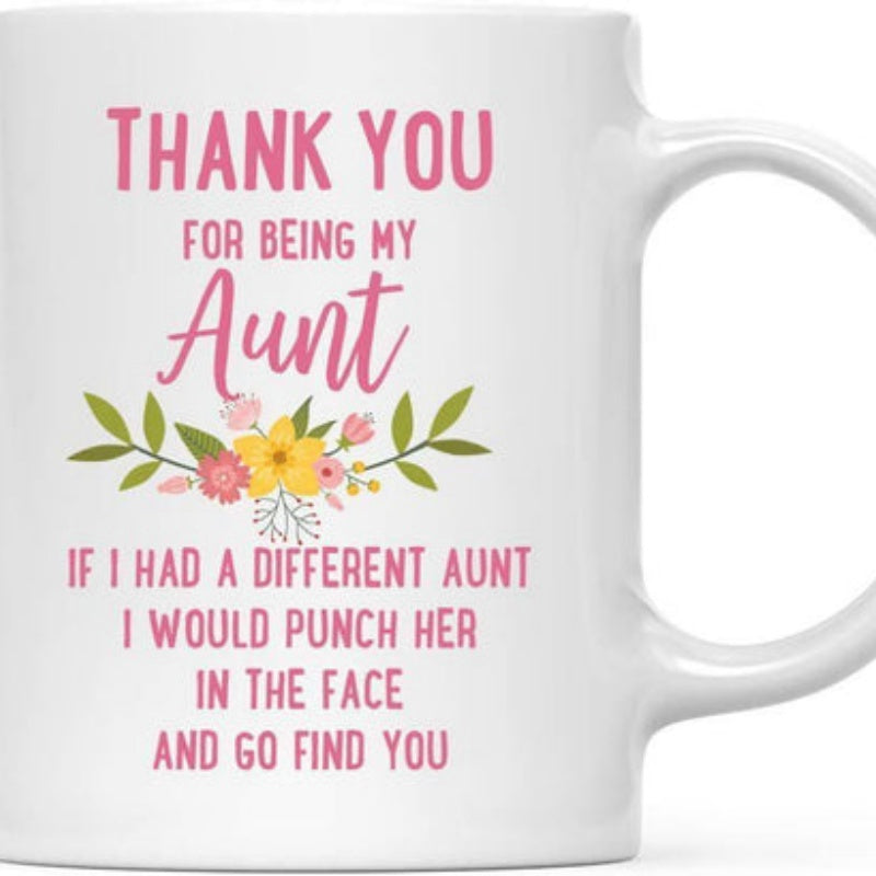 Tailorly White Ceramic 11 oz Mug - Thank You For Being My Aunt If I Had A Different Aunt I Would Punch Her In The Face And Go Find You Delicate Pink Blossoms With