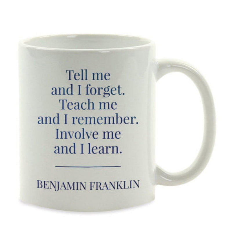 Tailorly White Ceramic 11 oz Mug - Tell Me And I Forget Teach Me And I Remember Involve Me And I Learn Benjamin Franklin Simple Elegant Typography Printed On A