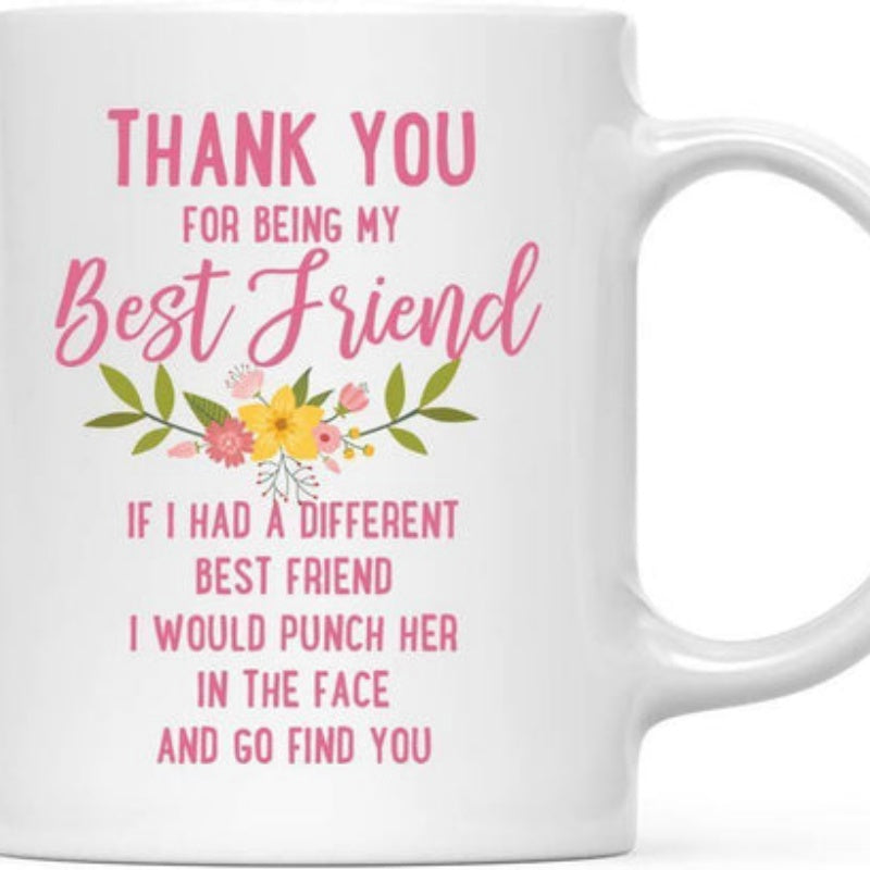 Tailorly White Ceramic 11 oz Mug - Thank You For Being My Best Friend If I Had A Different Best Friend I Would Punch Her In The Face And Go Find You Delicate Pink