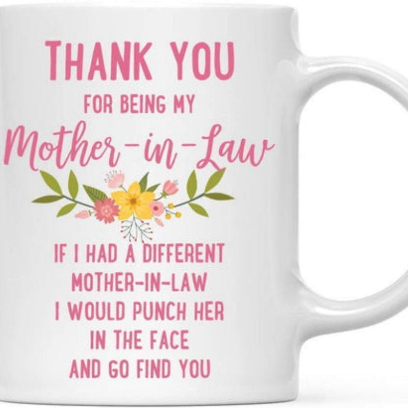 Tailorly White Ceramic 11 oz Mug - Thank You For Being My Mother In Law If I Had A Different Mother In Law I Would Punch Her In The Face And Go Find You Delicate