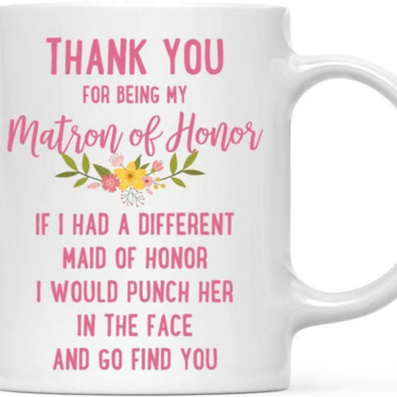 Tailorly White Ceramic 11 oz Mug - Thank You For Being My Matron Of Honor Vibrant Blooming Garden Flowers With Green Leaves Under Pink Script Text Bouquet