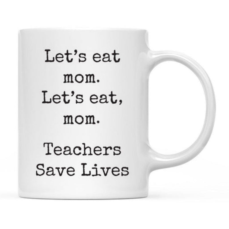Tailorly White Ceramic 11 oz Mug - Let's Eat Mom Let's Eat Mom Teachers Save Lives Simple White Ceramic Vessel Featuring Minimalist Bold Printed Design Mug