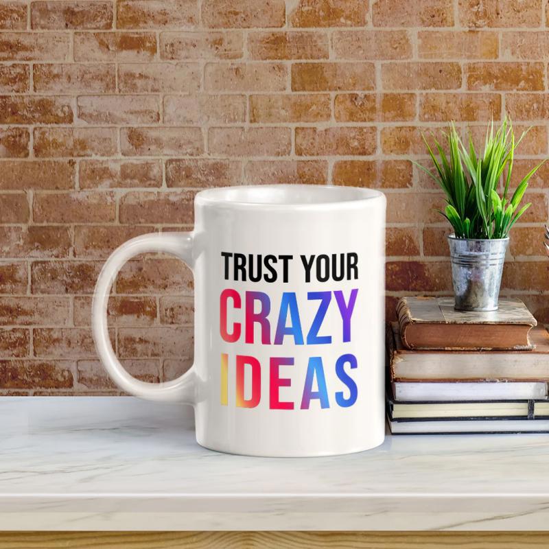 Tailorly White Ceramic 11 oz Mug - Trust Your Crazy Ideas Simple Ceramic Surface With Bold Colorful Letters On A Classic