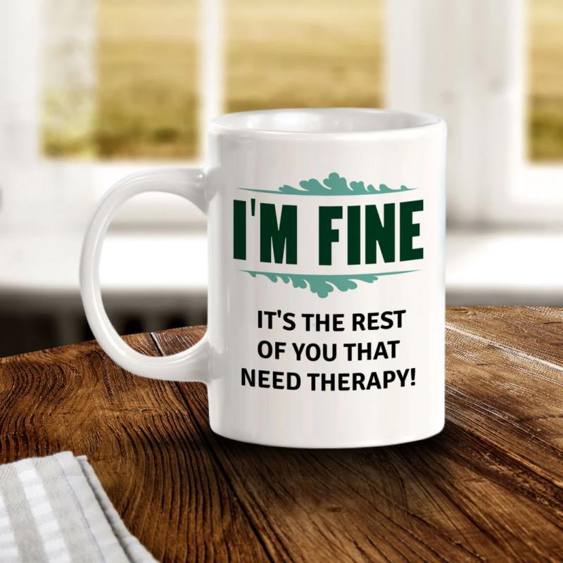 Tailorly White Ceramic 11 oz Mug - Im Fine Its The Rest Of You That Need Therapy Simple White Ceramic Body With Green Flourishes Above Text Mug