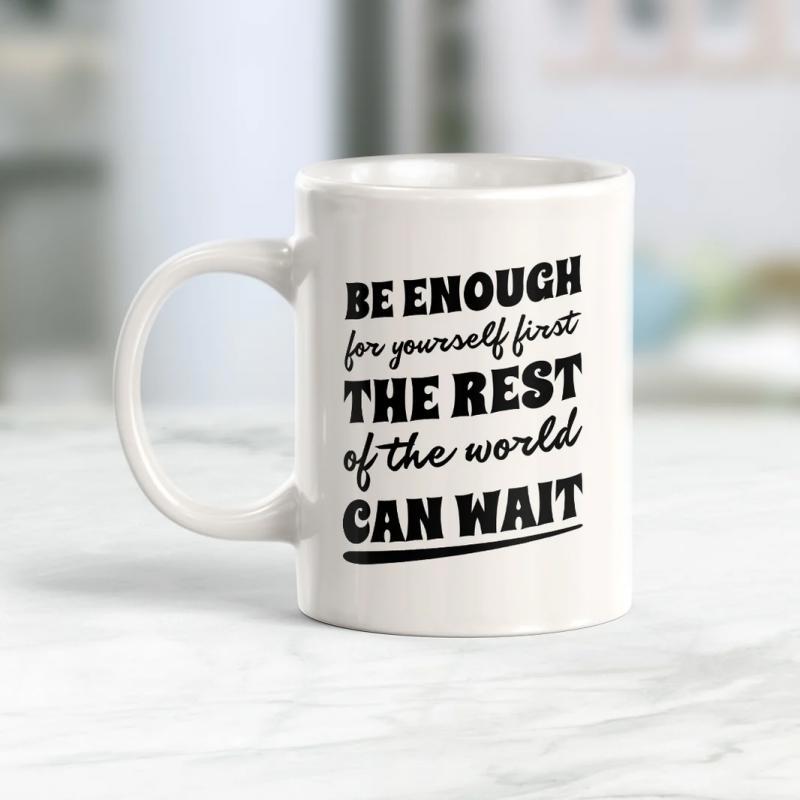 Tailorly White Ceramic 11 oz Mug - Be Enough For Yourself First The Rest Of The World Can Wait Minimalist Typography Design Printed On A Clean