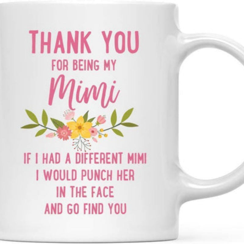 Tailorly White Ceramic 11 oz Mug - Thank You For Being My Mimi If I Had A Different Mimi I Would Punch Her In The Face And Go Find You Elegant Hand Drawn Floral