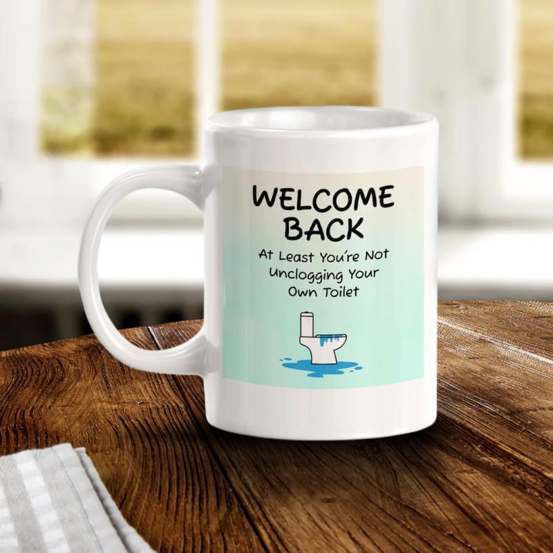 Tailorly White Ceramic 11 oz Mug - Welcome Back At Least Youre Not Unclogging Your Own Toilet Simple Cartoon Style Drawing Of A White Ceramic Bathroom Fixture With