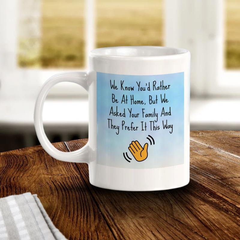 Tailorly White Ceramic 11 oz Mug - We Know Youd Rather Be At Home But We Asked Your Family And They Prefer It This Way Minimalist Waving Yellow Hand Graphic