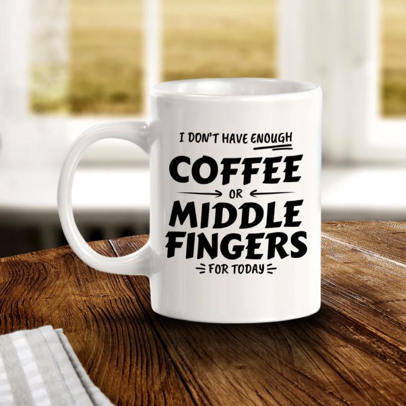 Tailorly White Ceramic 11 oz Mug - I Don't Have Enough Coffee Or Middle Fingers For Today Minimalist White Ceramic Cup Featuring Bold Black Typography Sitting On