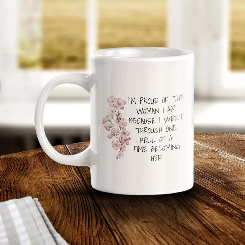 Tailorly White Ceramic 11 oz Mug - Im Proud Of The Woman I Am Because I Went Through One Hell Of A Time Becoming Her Delicate Pink Butterflies And Tiny Flowers