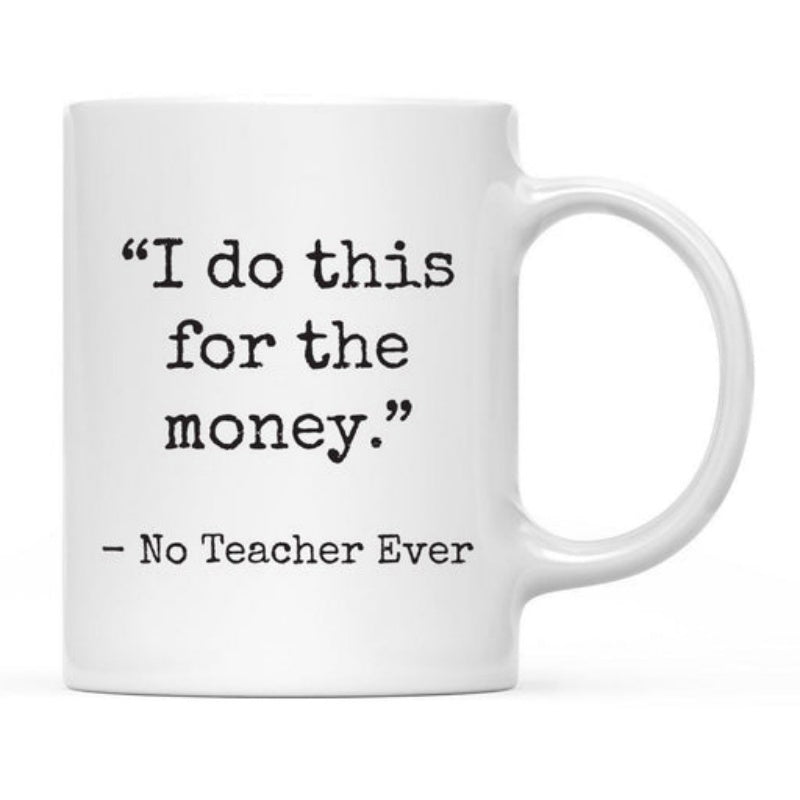 Tailorly White Ceramic 11 oz Mug - I Do This For The Money No Teacher Ever Classic Ceramic Style Crafted From Solid Iron With Sharp Clean Lettering Mug