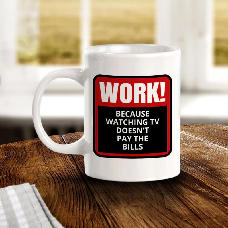 Tailorly White Ceramic 11 oz Mug - Work Because Watching TV Doesnt Pay The Bills Sleek Featuring A Vibrant Red And Black Warning Sign Mug