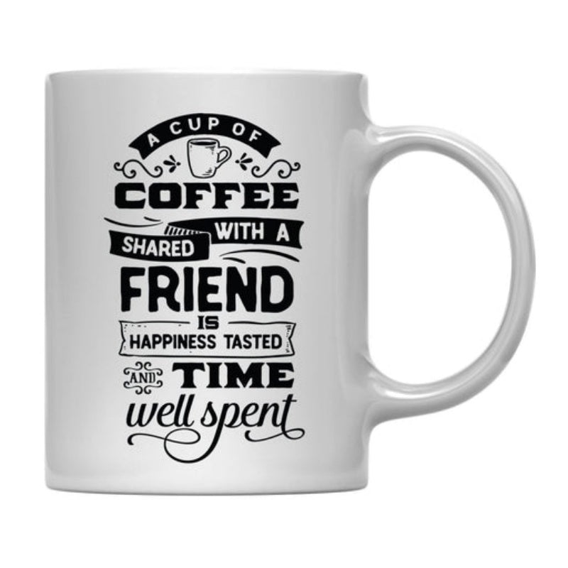 Tailorly White Ceramic 11 oz Mug - A Cup Of Coffee Shared With A Friend Is Happiness Tasted And Time Well Spent Vintage Styled Typography Featuring Decorative