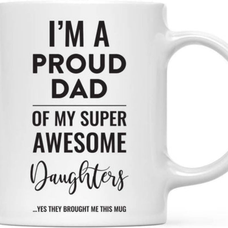 Tailorly White Ceramic 11 oz Mug - Im A Proud Dad Of My Super Awesome Daughters Yes They Bought Me This Mug Minimalist Bold Black Typography With Elegant